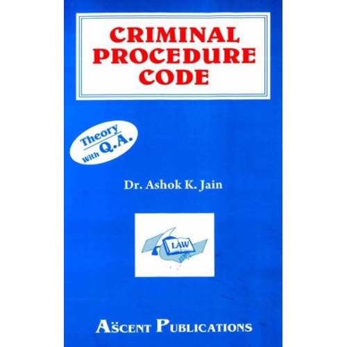 Ascent Publication's Criminal Procedure Code [CRPC] by Dr. Ashok Kumar Jain